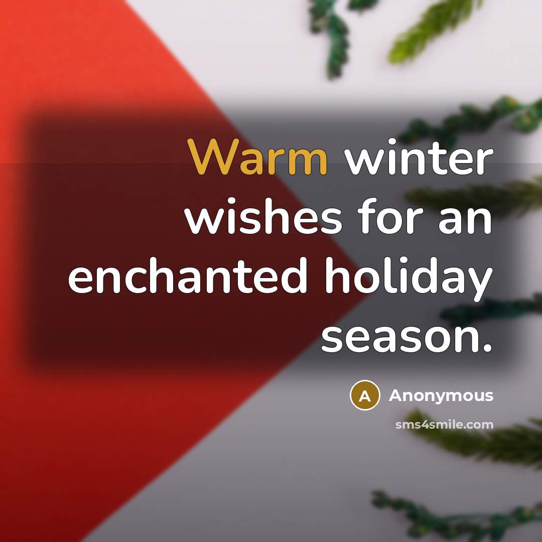 “Warm winter wishes for an enchanted holiday season.…” quote by Anonymous