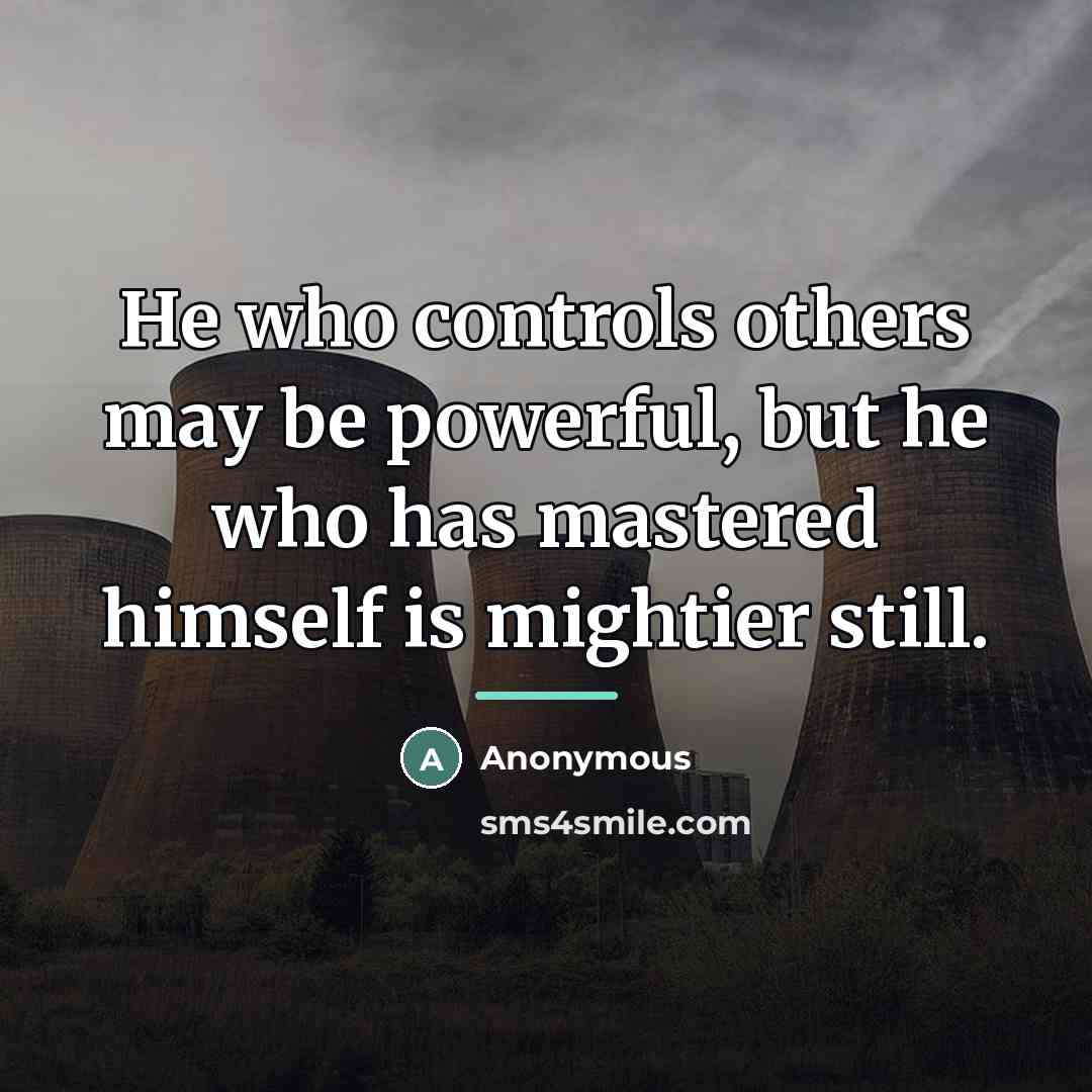 “He who controls others may be powerful, but he who…” quote by Anonymous