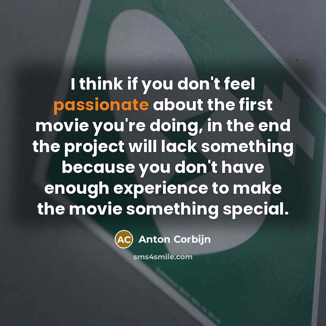 “I think if you don't feel passionate about the first…” quote by Anton Corbijn