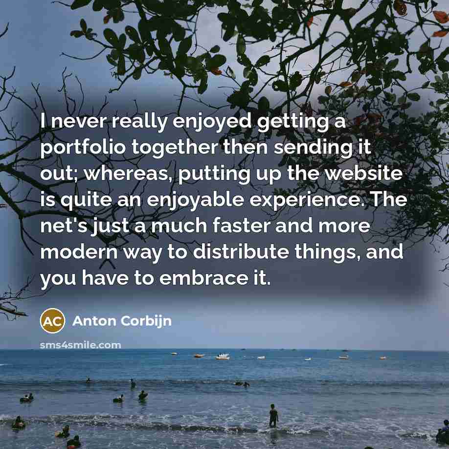 “I never really enjoyed getting a portfolio together then sending…” quote by Anton Corbijn