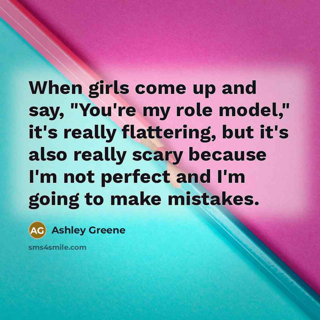“When girls come up and say, "You're my role model,"…” quote by Ashley Greene