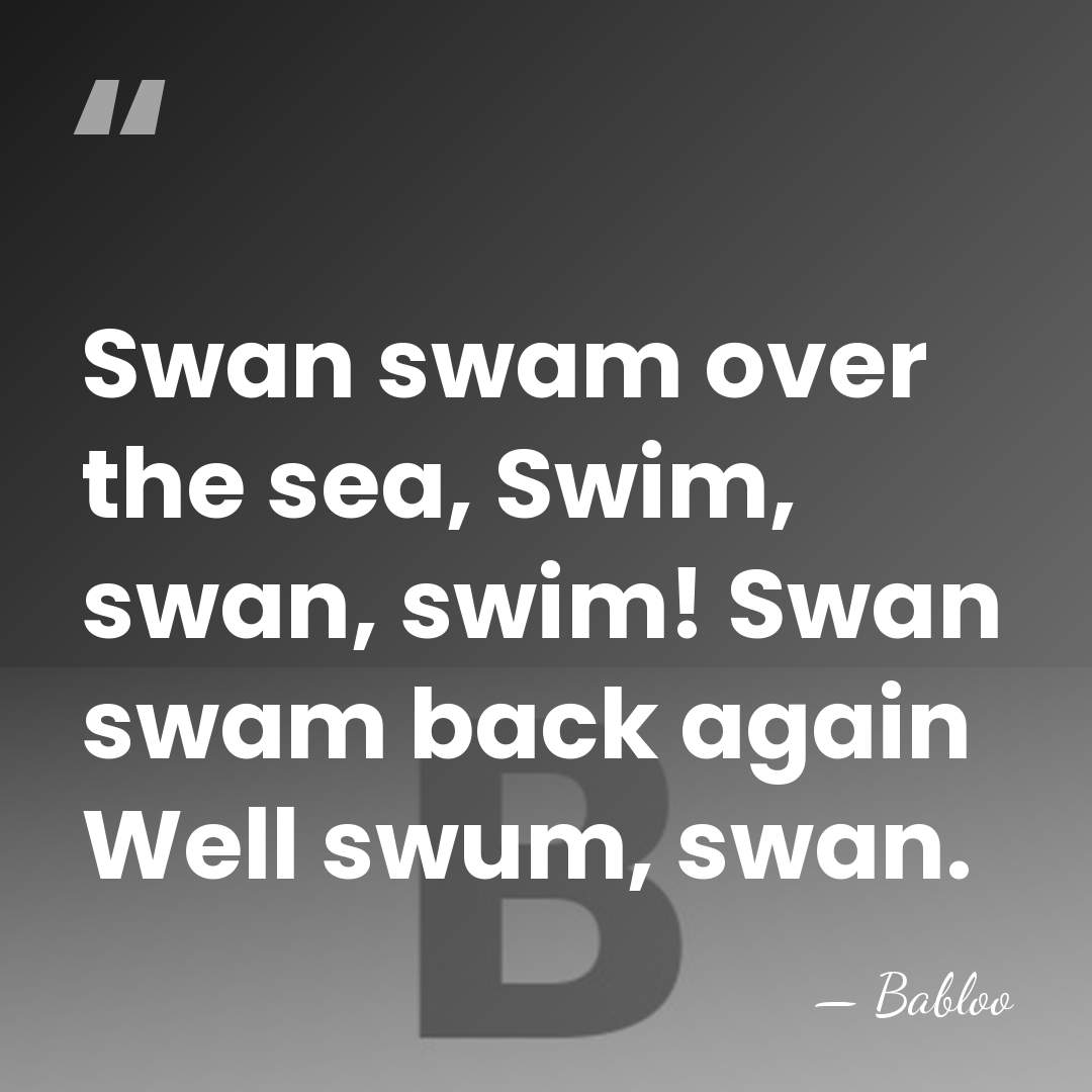 Swan swam over the sea, Swim, swan, swim! Swan swam back again&hellip; - Babloo