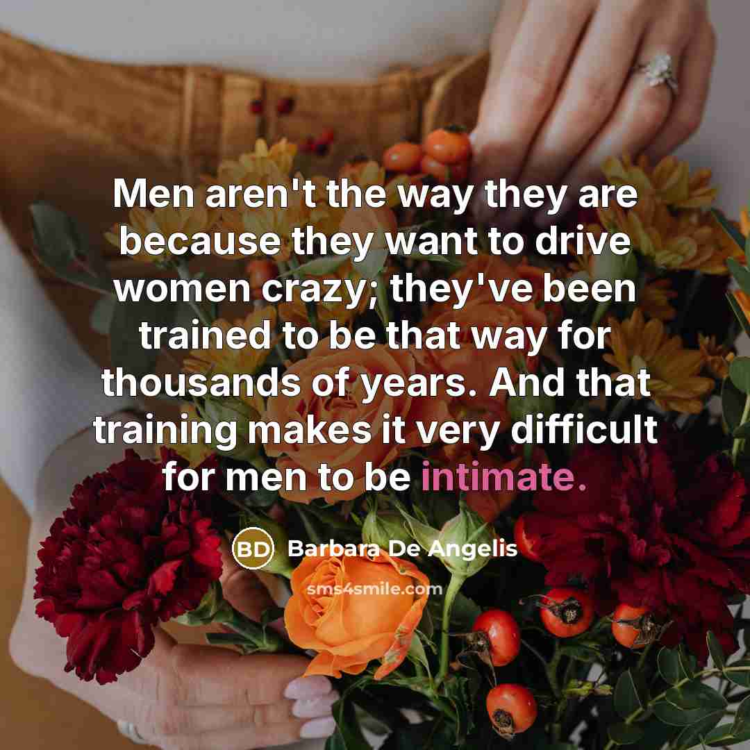 “Men aren't the way they are because they want to…” quote by Barbara De Angelis
