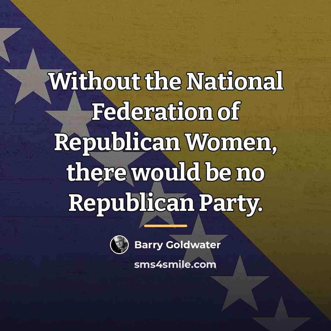 “Without the National Federation of Republican Women, there would be…” quote by Barry Goldwater
