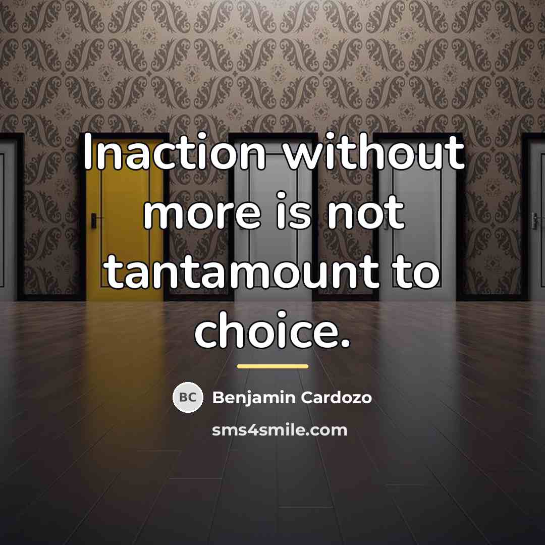 “Inaction without more is not tantamount to choice.…” quote by Benjamin Cardozo