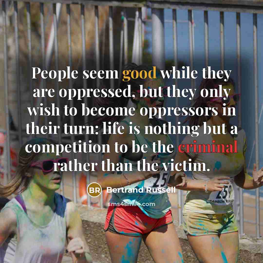 “People seem good while they are oppressed, but they only…” quote by Bertrand Russell