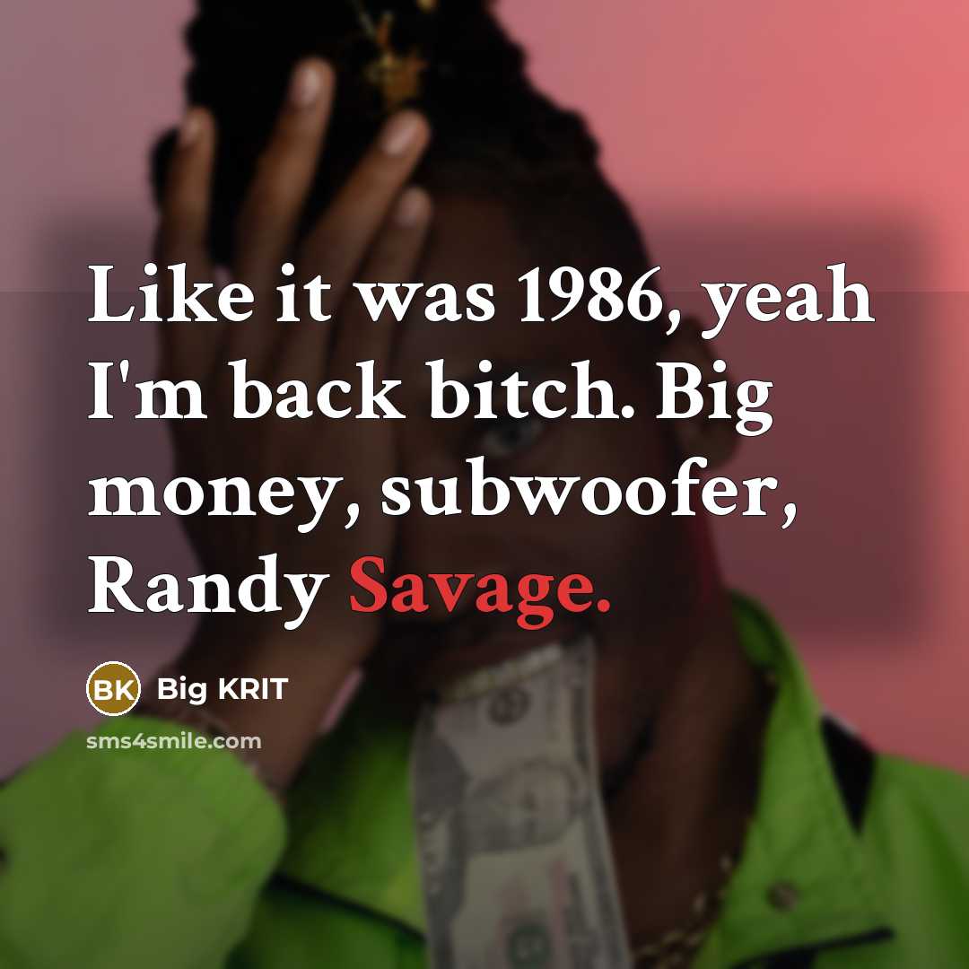 “Like it was 1986, yeah I'm back bitch. Big money,…” quote by Big Krit