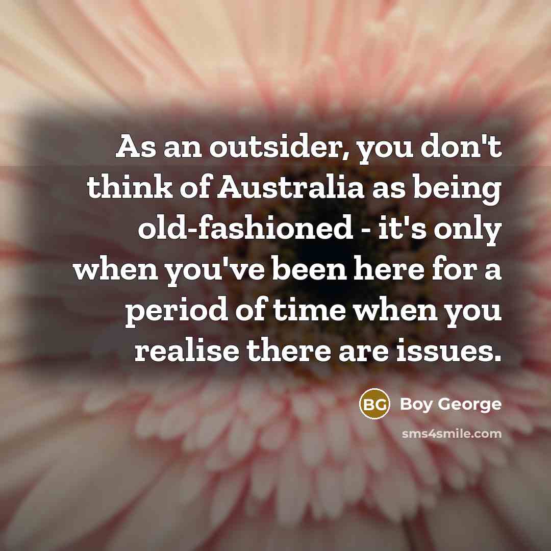 “As an outsider, you don't think of Australia as being…” quote by Boy George