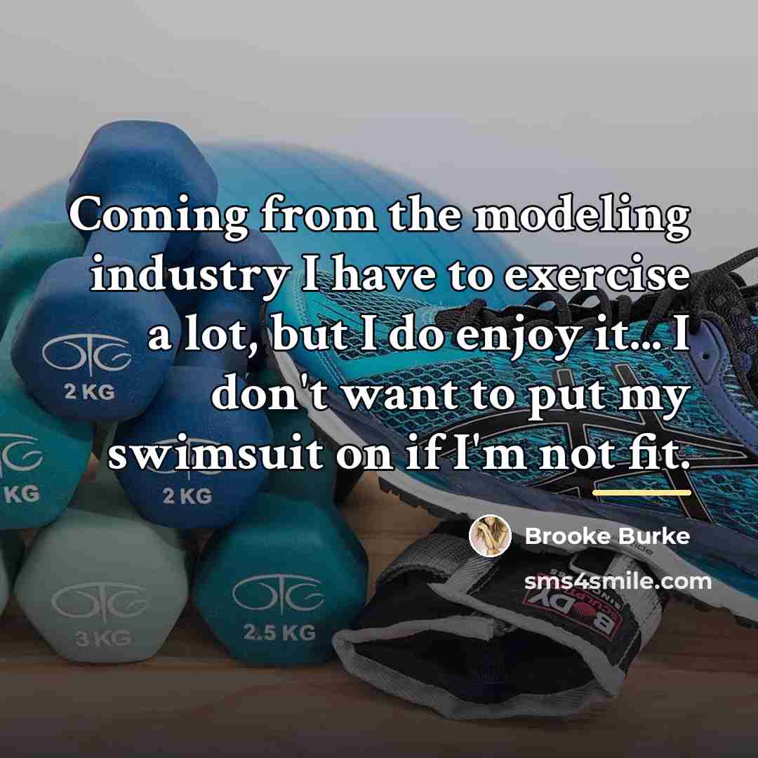“Coming from the modeling industry I have to exercise a…” quote by Brooke Burke