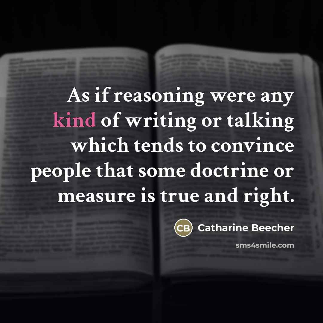 “As if reasoning were any kind of writing or talking…” quote by Catharine Beecher