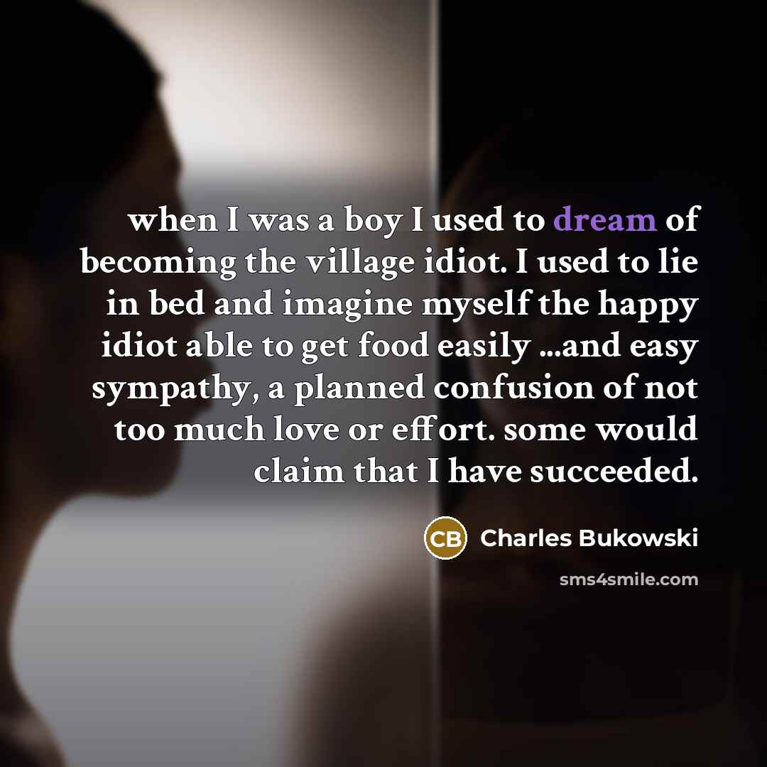 “when I was a boy I used to dream of…” quote by Charles Bukowski