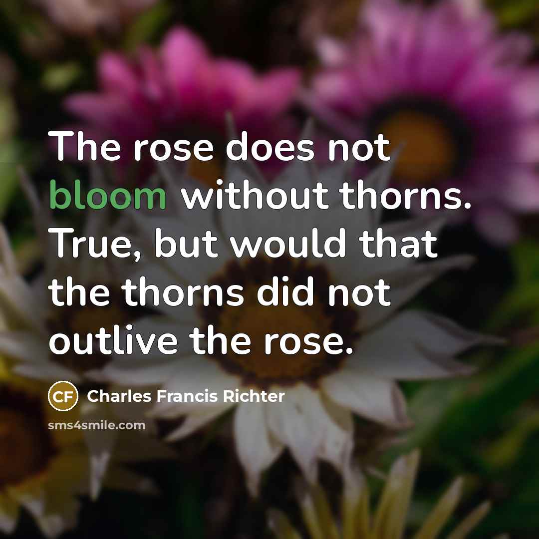 “The rose does not bloom without thorns. True, but would…” quote by Charles Francis Richter