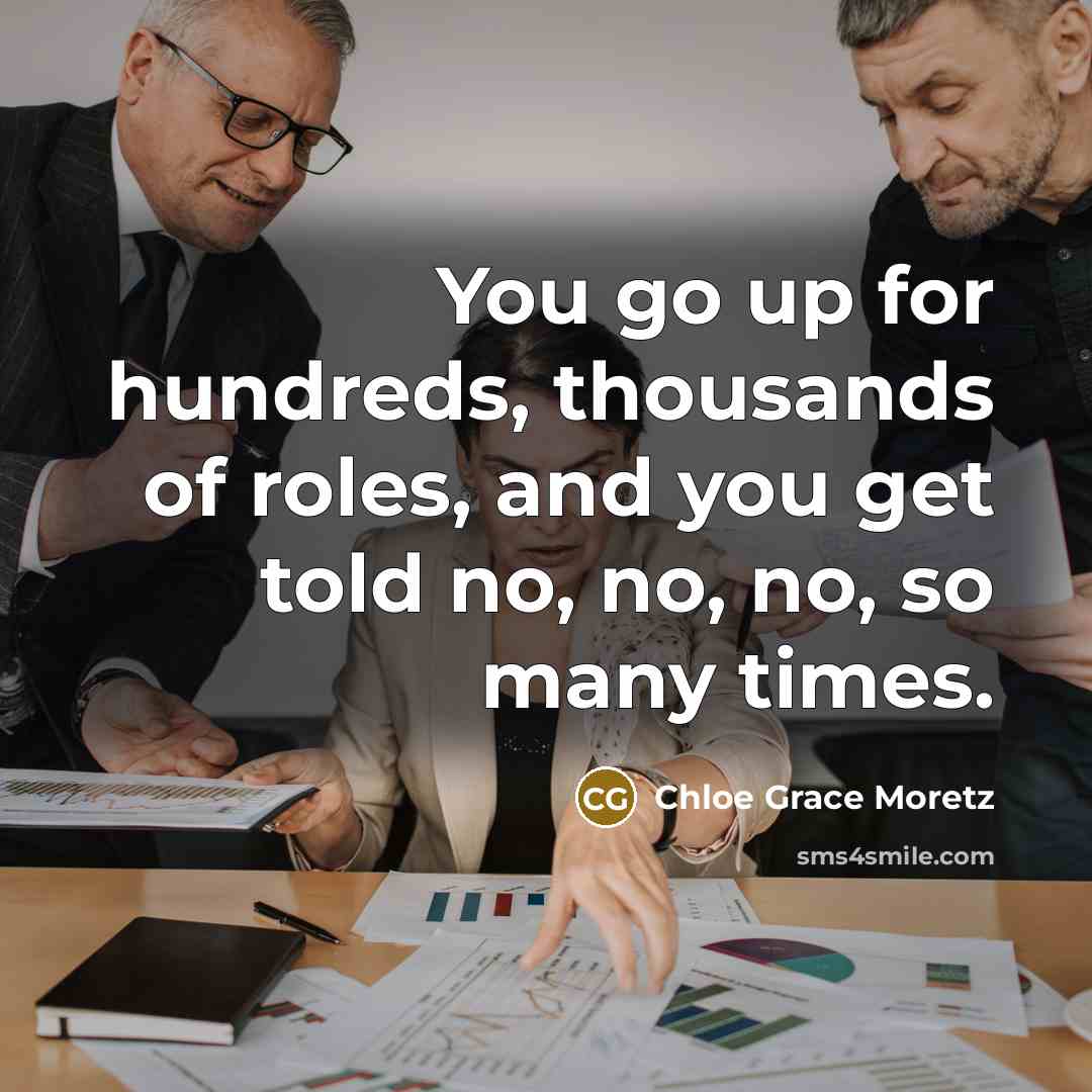 “You go up for hundreds, thousands of roles, and you…” quote by Chloe Grace Moretz