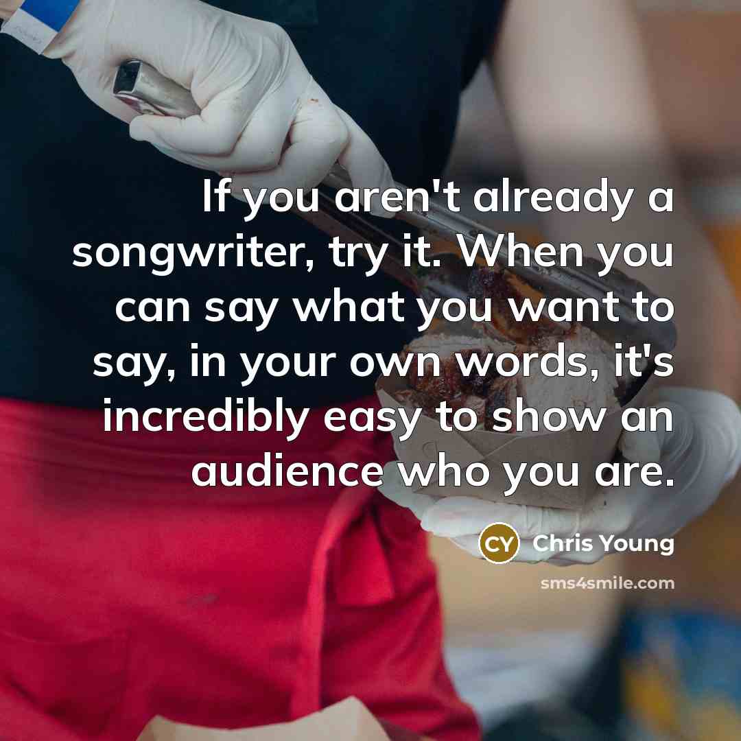 “If you aren't already a songwriter, try it. When you…” quote by Chris Young