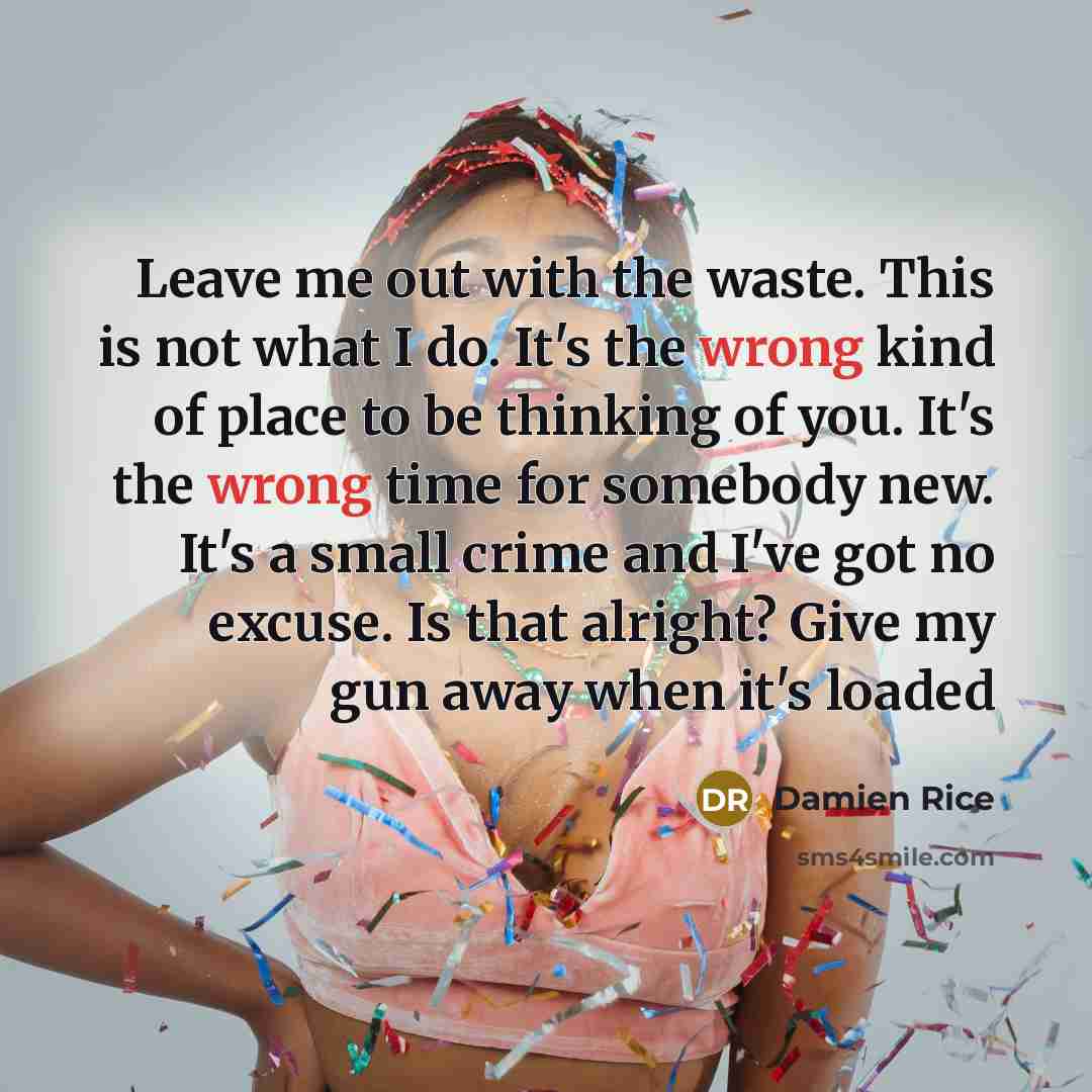 “Leave me out with the waste. This is not what…” quote by Damien Rice