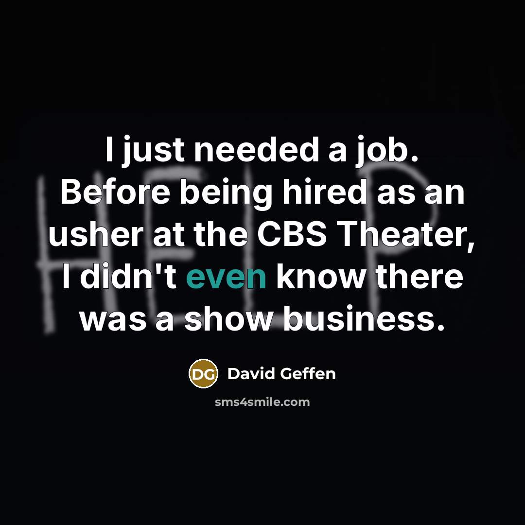 “I just needed a job. Before being hired as an…” quote by David Geffen
