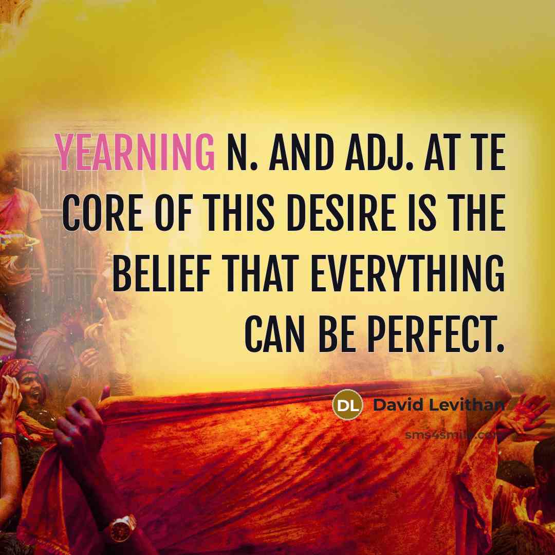 “yearning n. and adj. At te core of this desire…” quote by David Levithan