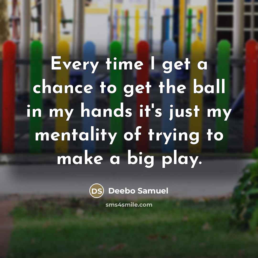“Every time I get a chance to get the ball…” quote by Deebo Samuel