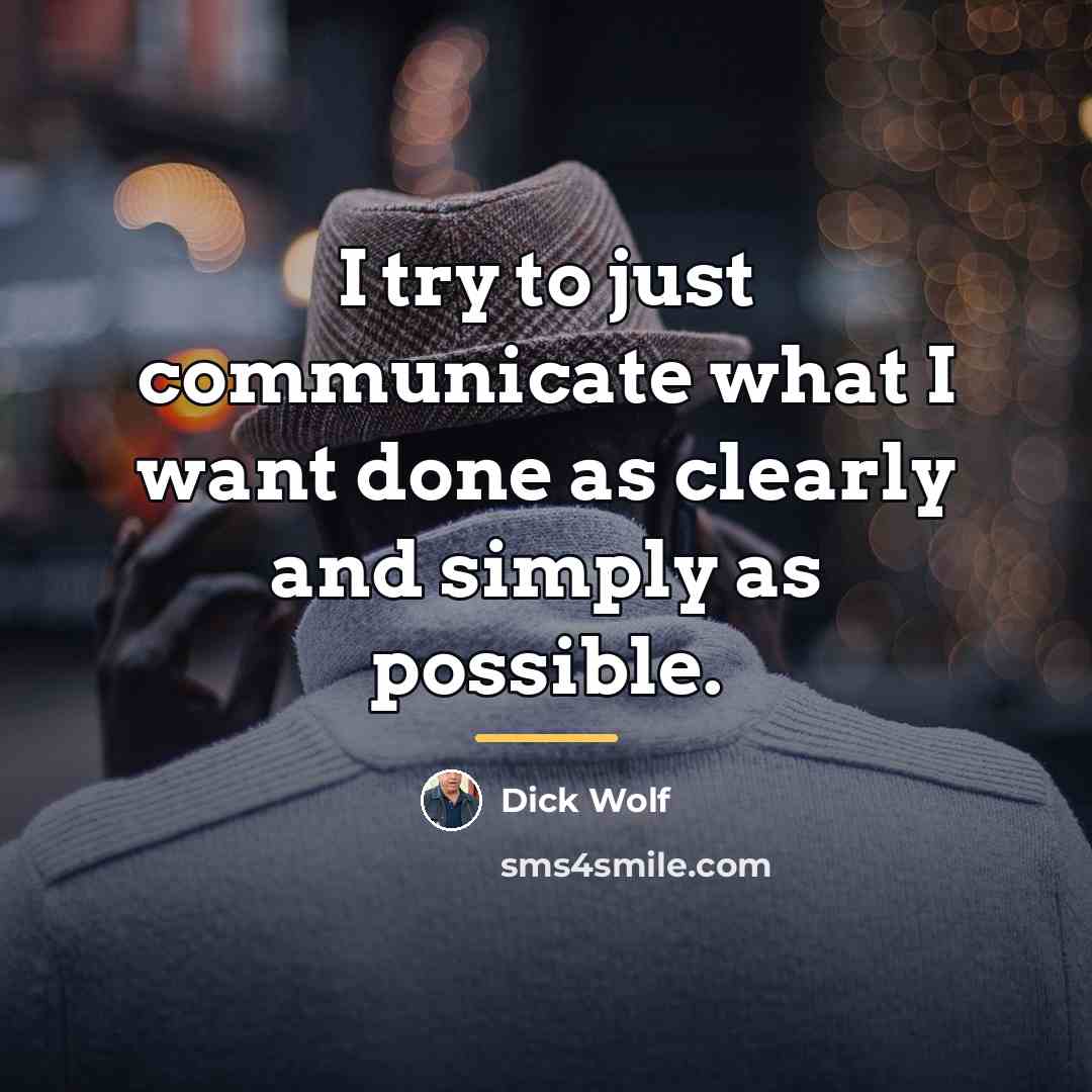 “I try to just communicate what I want done as…” quote by Dick Wolf