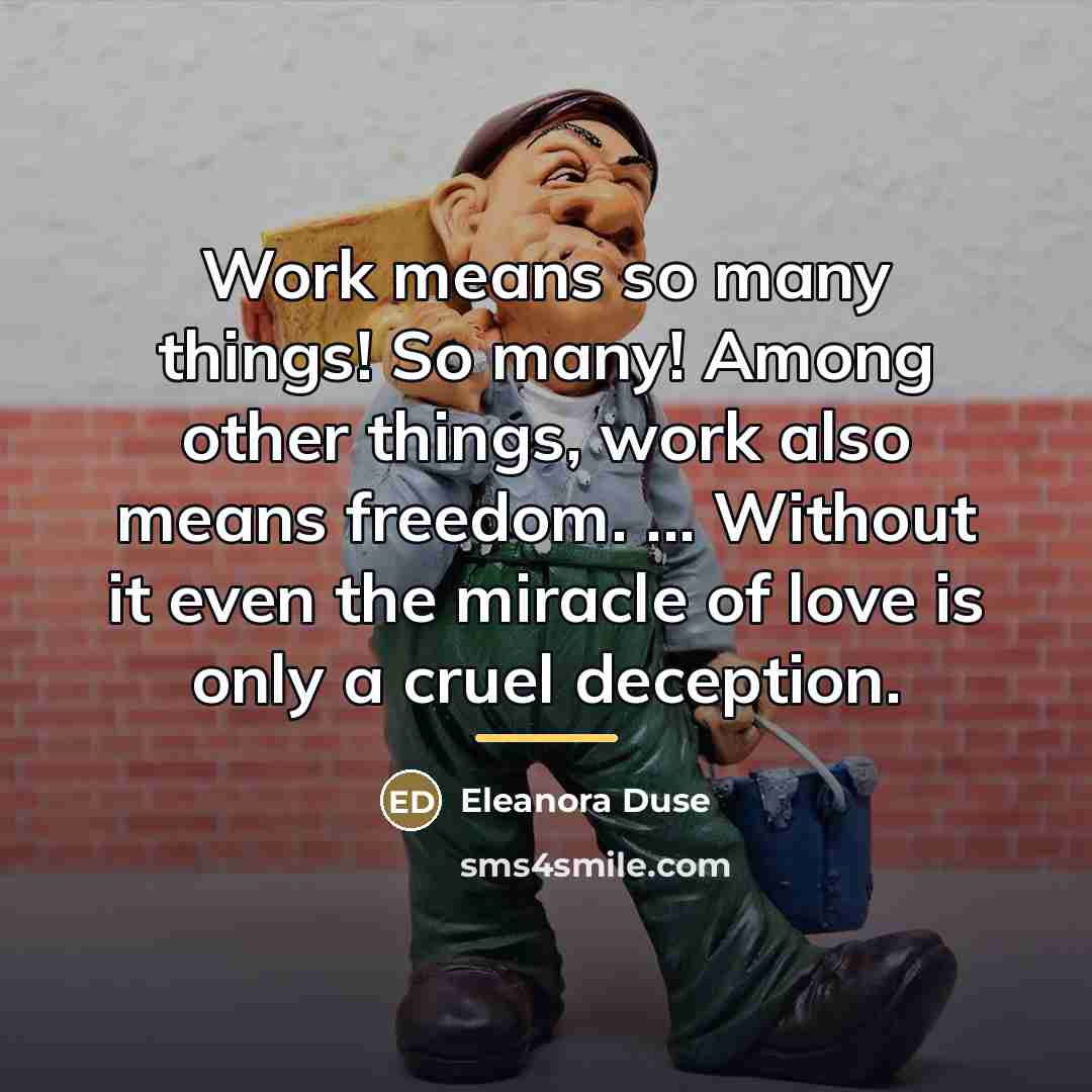 “Work means so many things! So many! Among other things,…” quote by Eleanora Duse