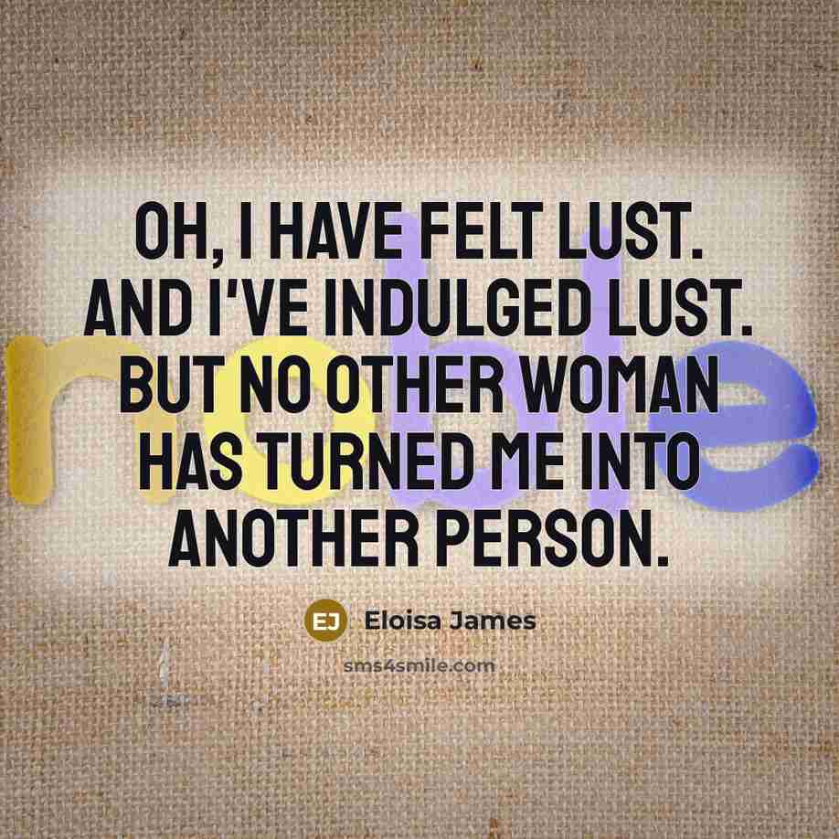 “Oh, I have felt lust. And I've indulged lust. But…” quote by Eloisa James