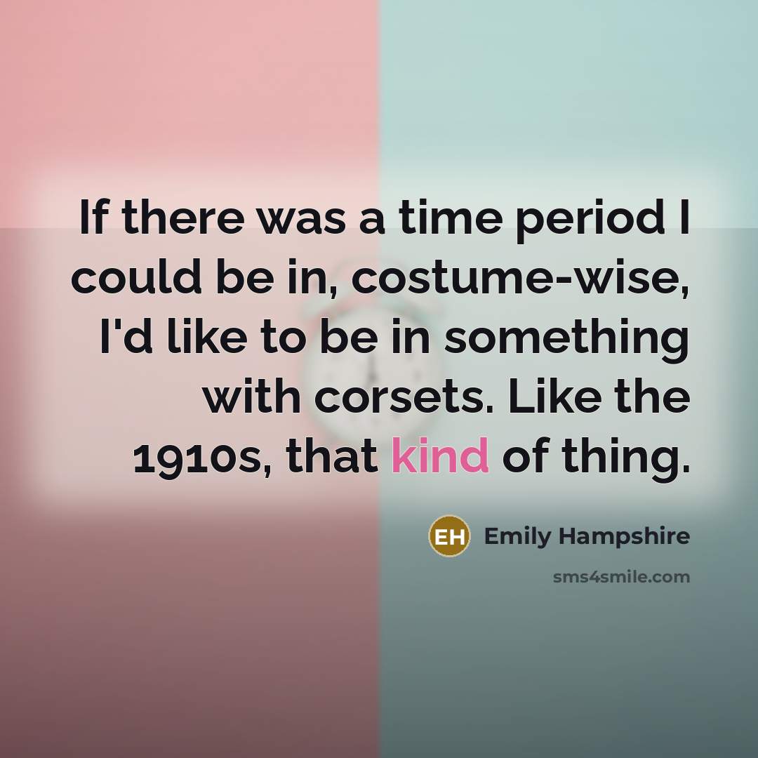 “If there was a time period I could be in,…” quote by Emily Hampshire