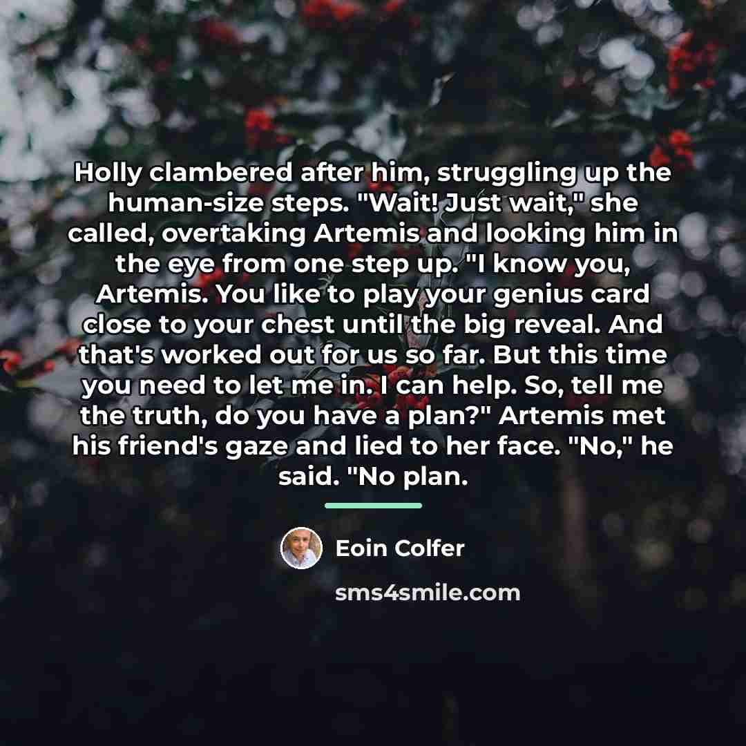 “Holly clambered after him, struggling up the human-size steps. "Wait!…” quote by Eoin Colfer
