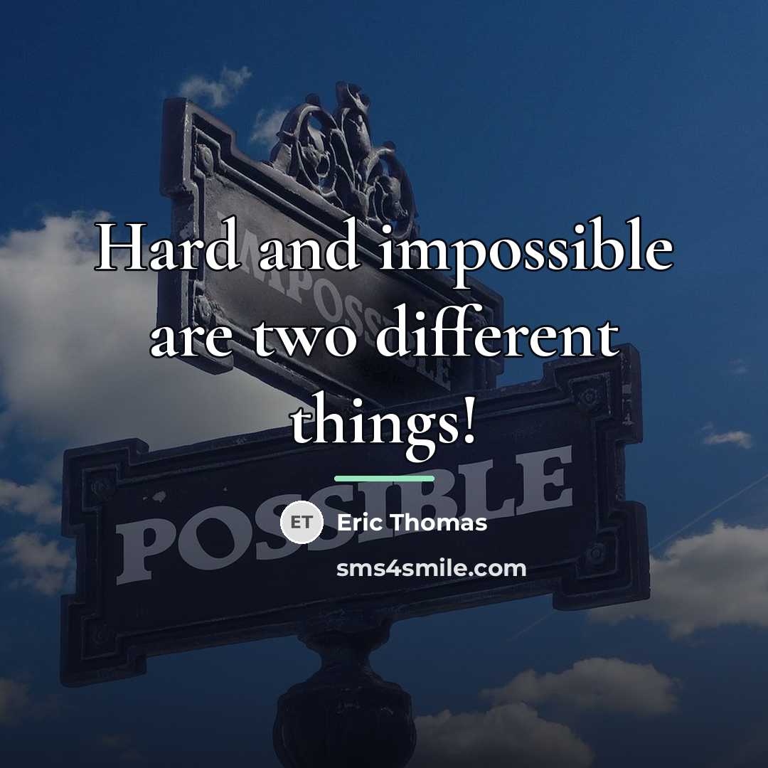 “Hard and impossible are two different things!…” quote by Eric Thomas