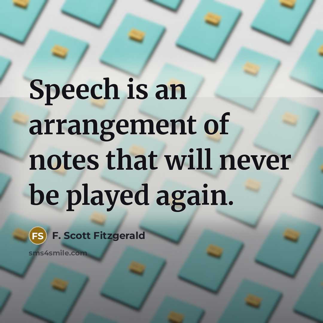 “Speech is an arrangement of notes that will never be…” quote by F. Scott Fitzgerald