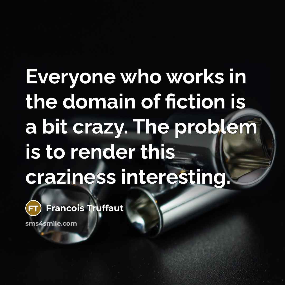 “Everyone who works in the domain of fiction is a…” quote by Francois Truffaut