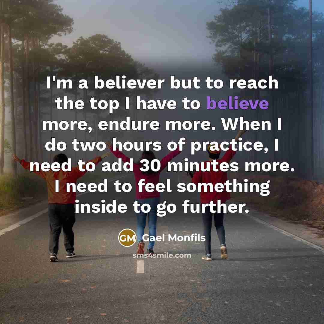 “I'm a believer but to reach the top I have…” quote by Gael Monfils