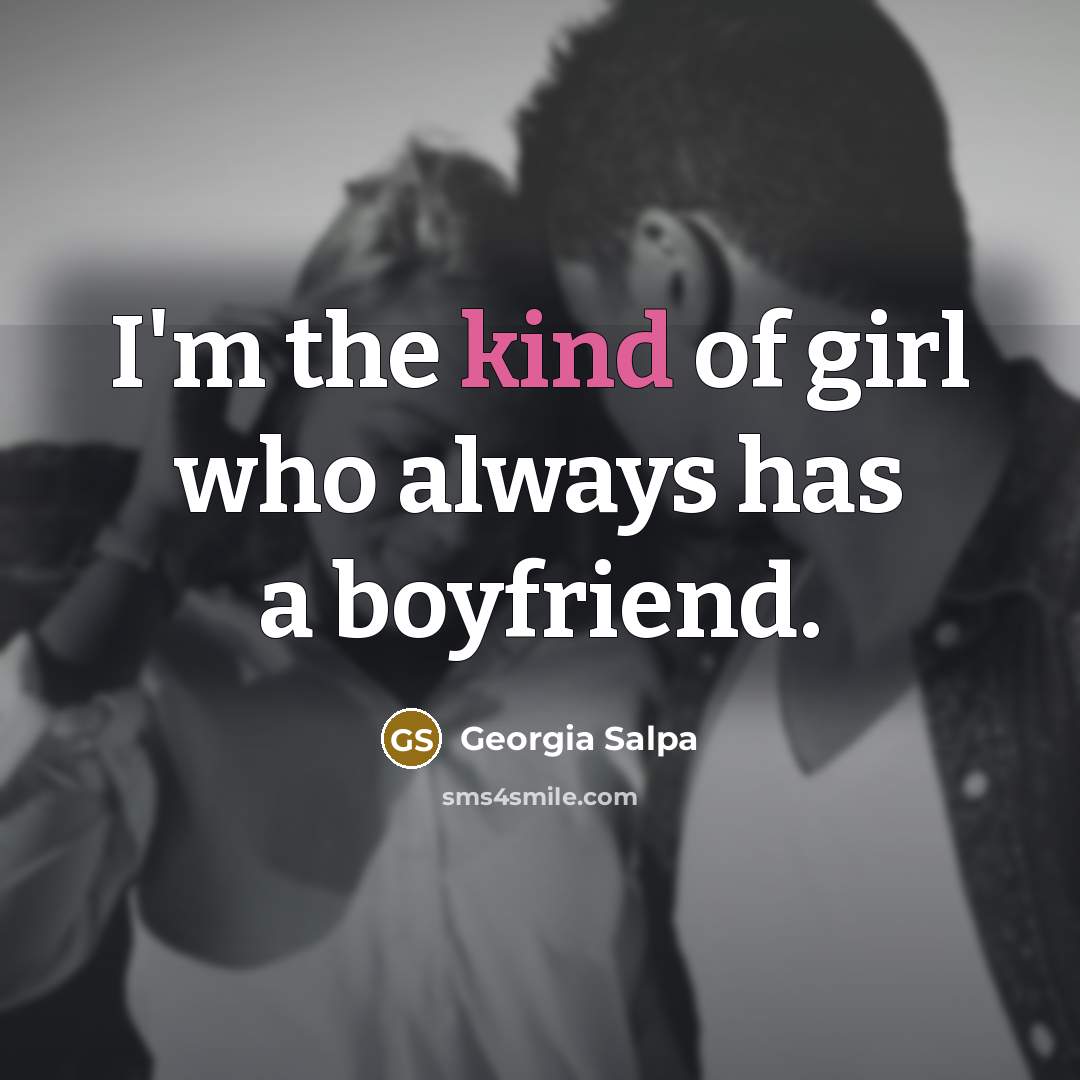 “I'm the kind of girl who always has a boyfriend.…” quote by Georgia Salpa