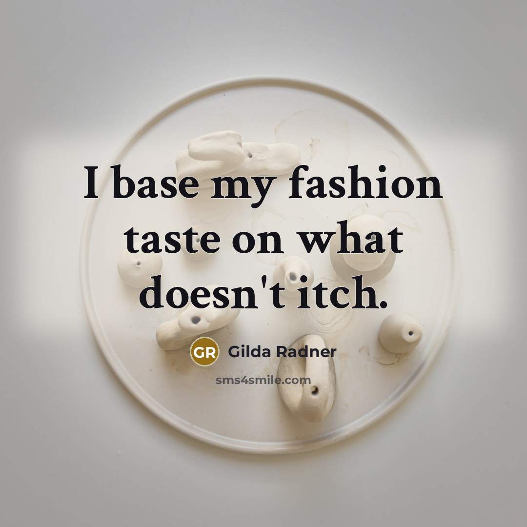 “I base my fashion taste on what doesn't itch.…” quote by Gilda Radner
