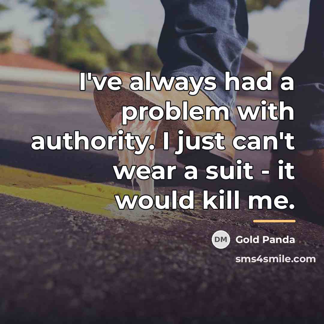 “I've always had a problem with authority. I just can't…” quote by Gold Panda