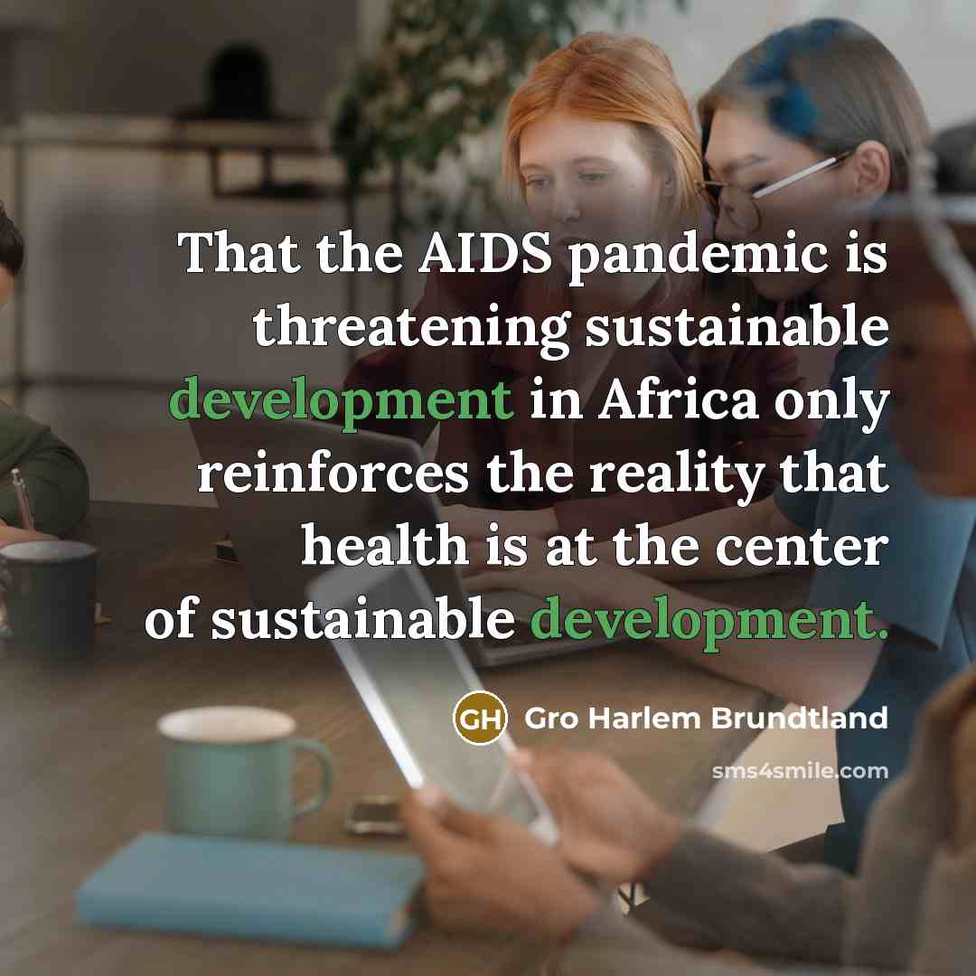 “That the AIDS pandemic is threatening sustainable development in Africa…” quote by Gro Harlem Brundtland