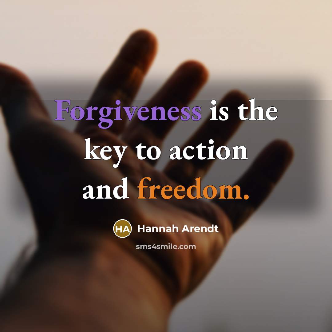 “Forgiveness is the key to action and freedom.…” quote by Hannah Arendt