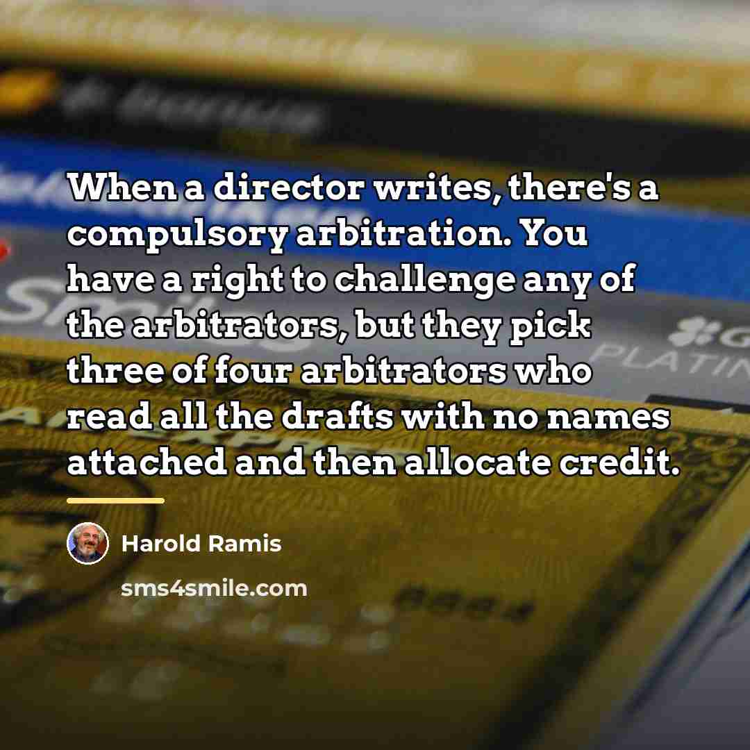 “When a director writes, there's a compulsory arbitration. You have…” quote by Harold Ramis