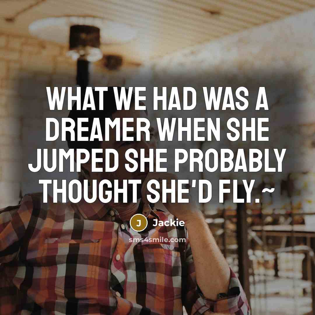 “What we had was a dreamer when she jumped she…” quote by Jackie