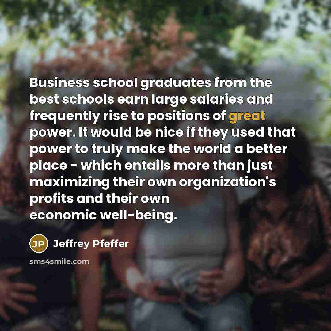 “Business school graduates from the best schools earn large salaries…” quote by Jeffrey Pfeffer