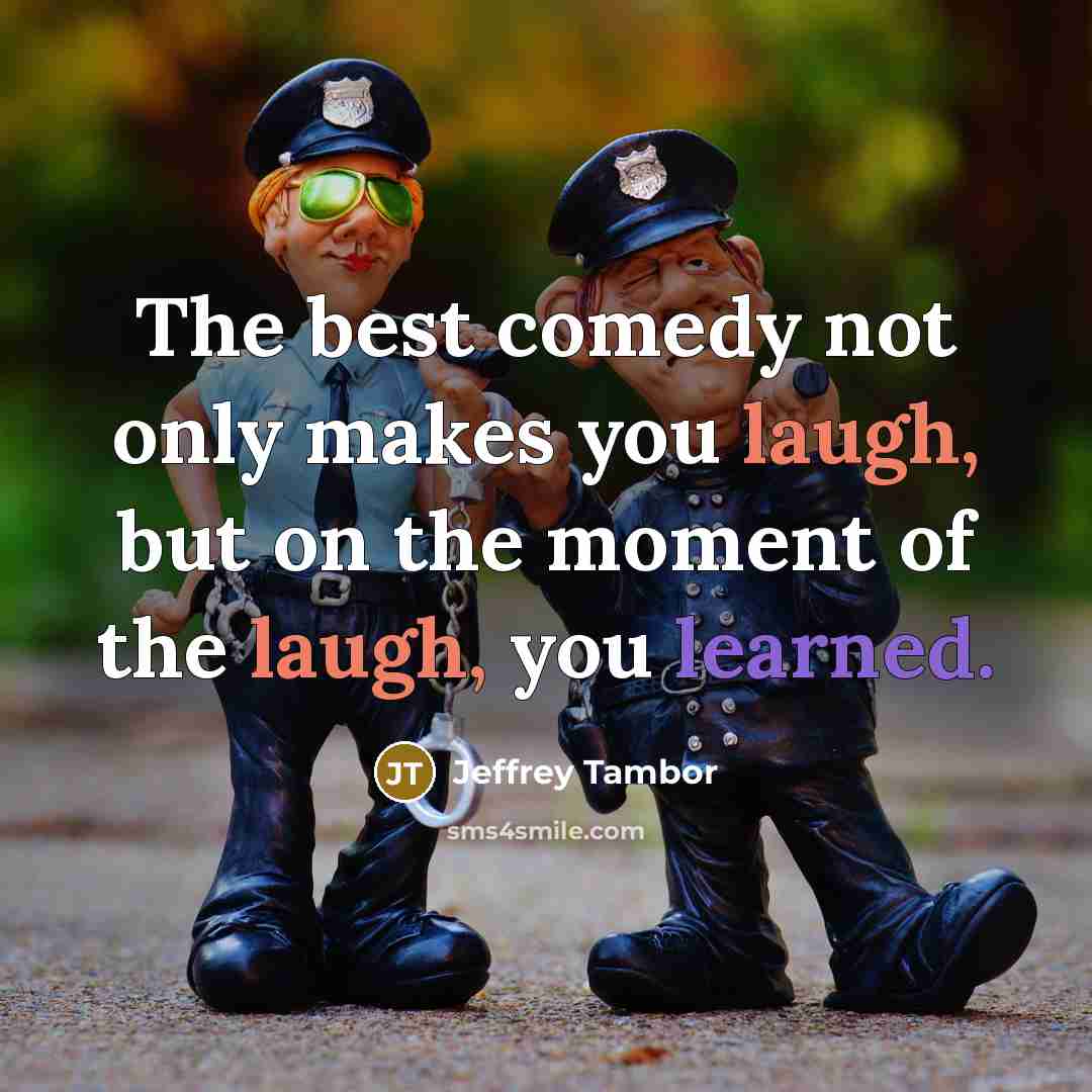 “The best comedy not only makes you laugh, but on…” quote by Jeffrey Tambor
