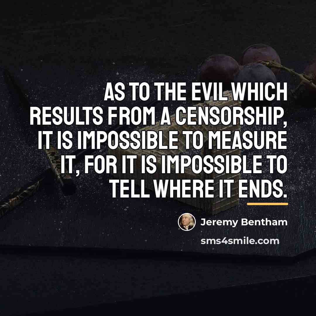 “As to the evil which results from a censorship, it…” quote by Jeremy Bentham