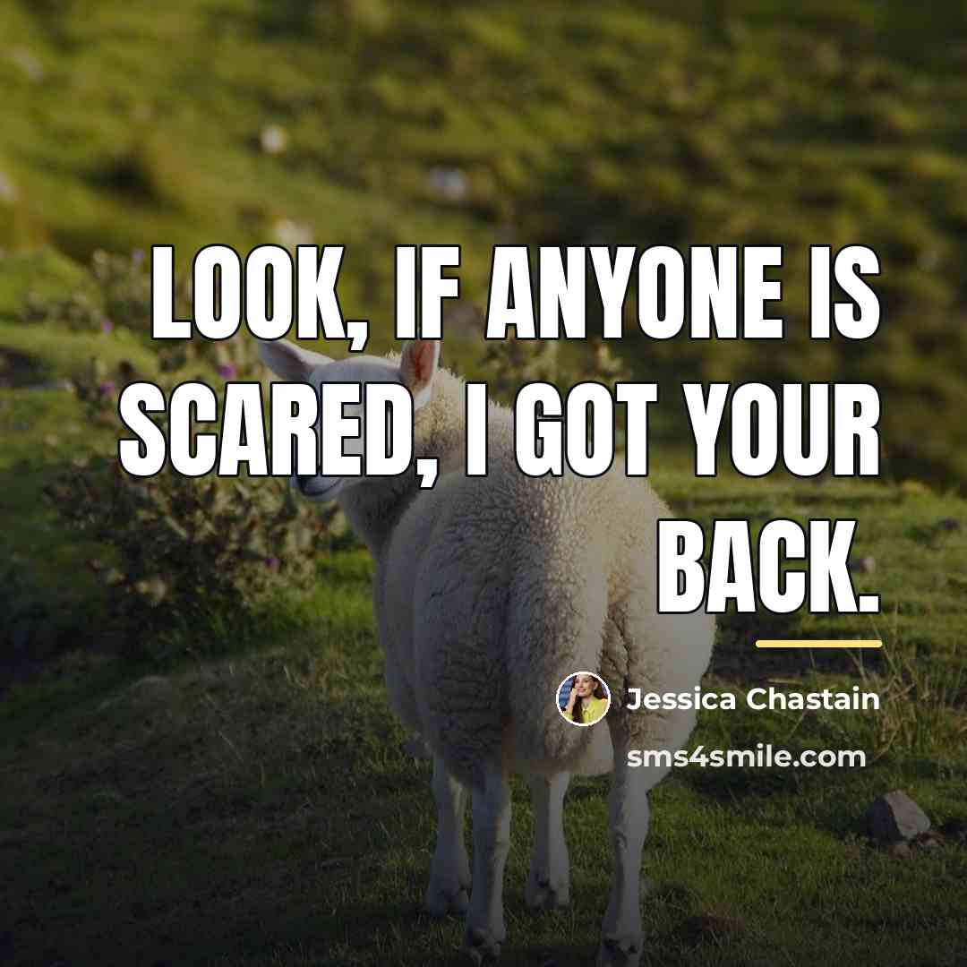 “Look, if anyone is scared, I got your back.…” quote by Jessica Chastain