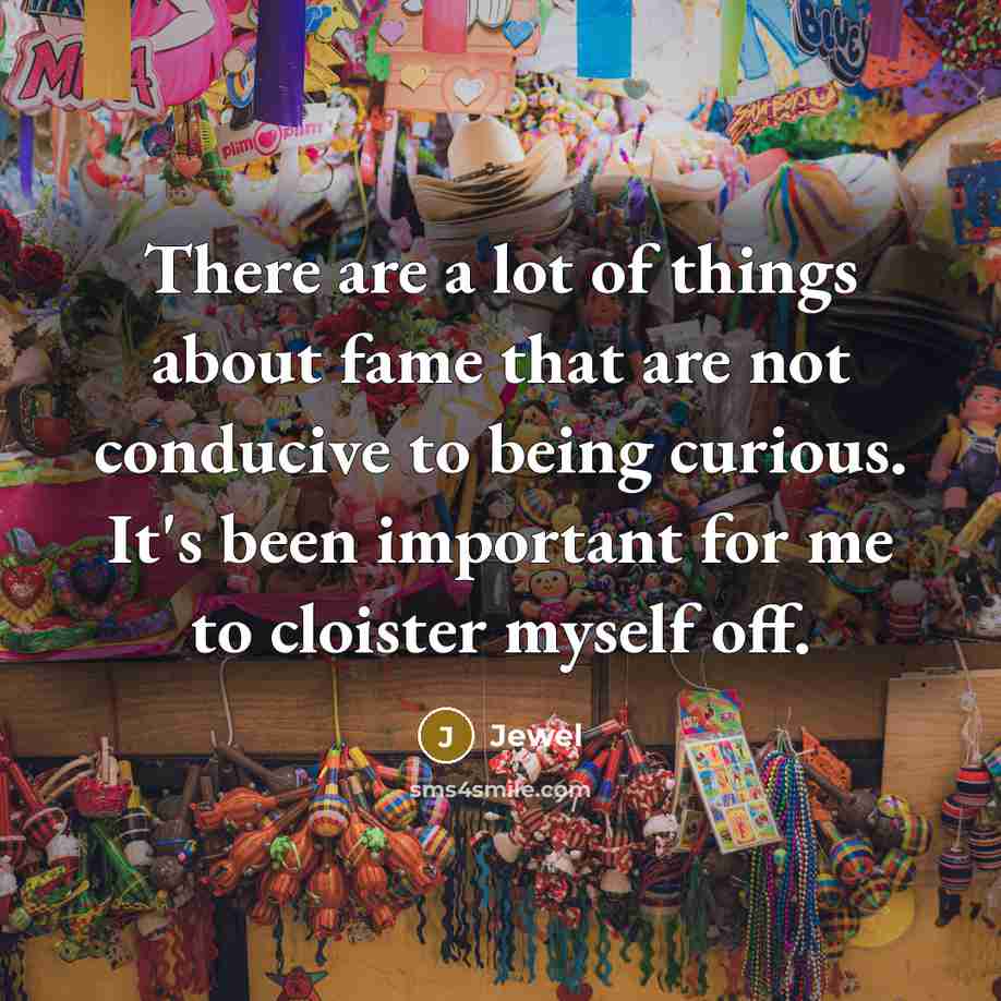 “There are a lot of things about fame that are…” quote by Jewel