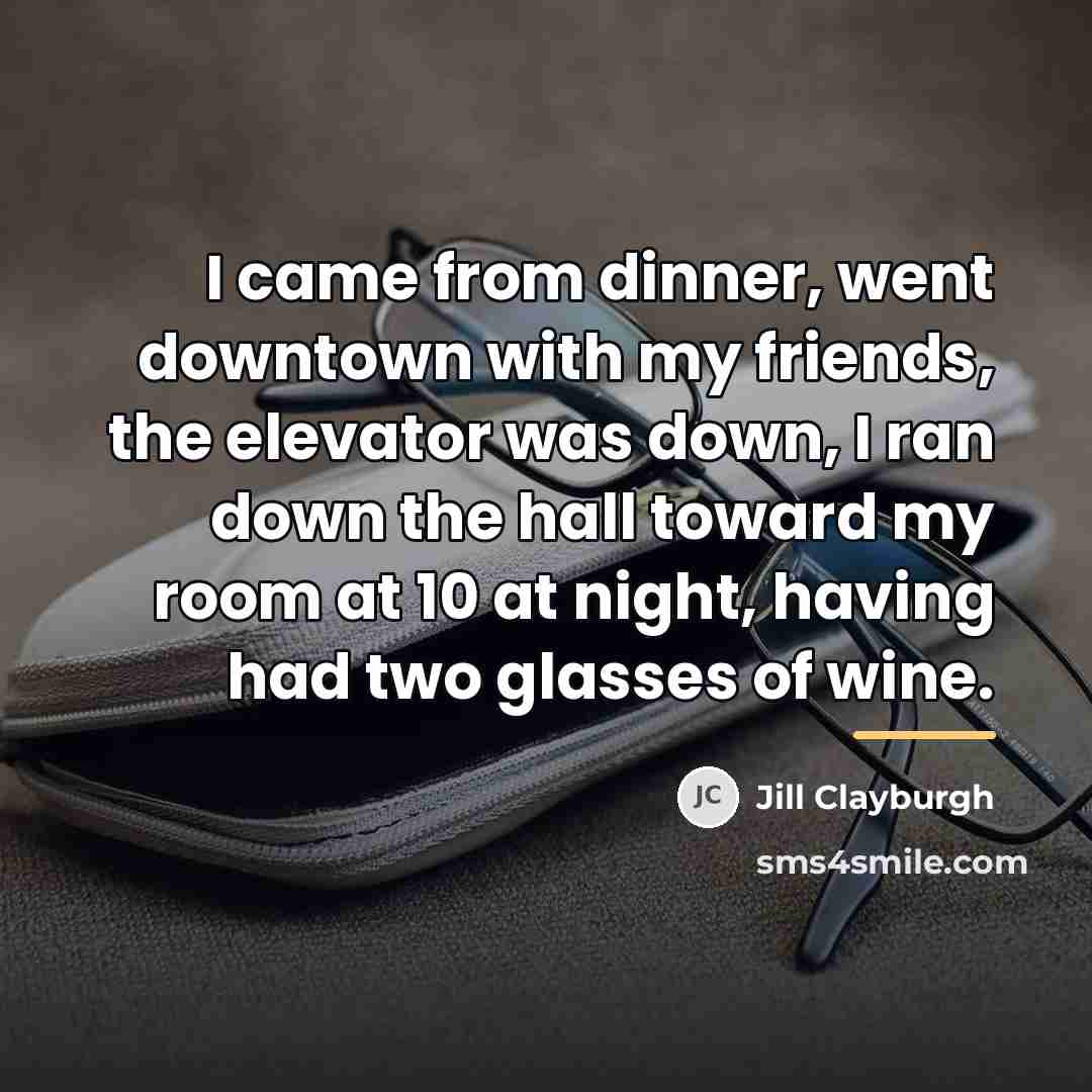“I came from dinner, went downtown with my friends, the…” quote by Jill Clayburgh