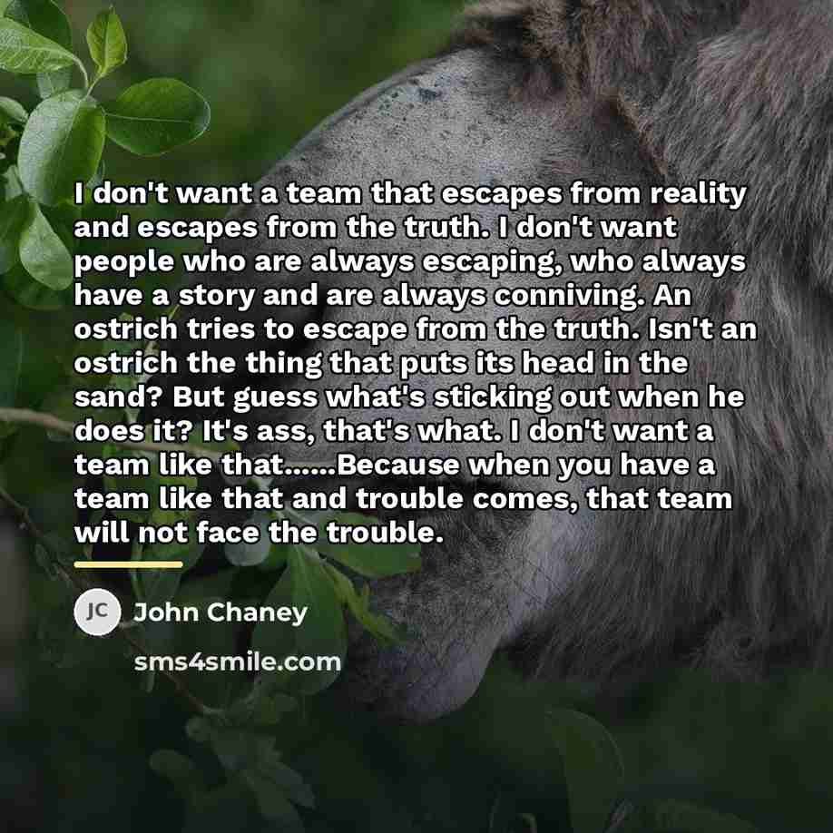 “I don't want a team that escapes from reality and…” quote by John Chaney