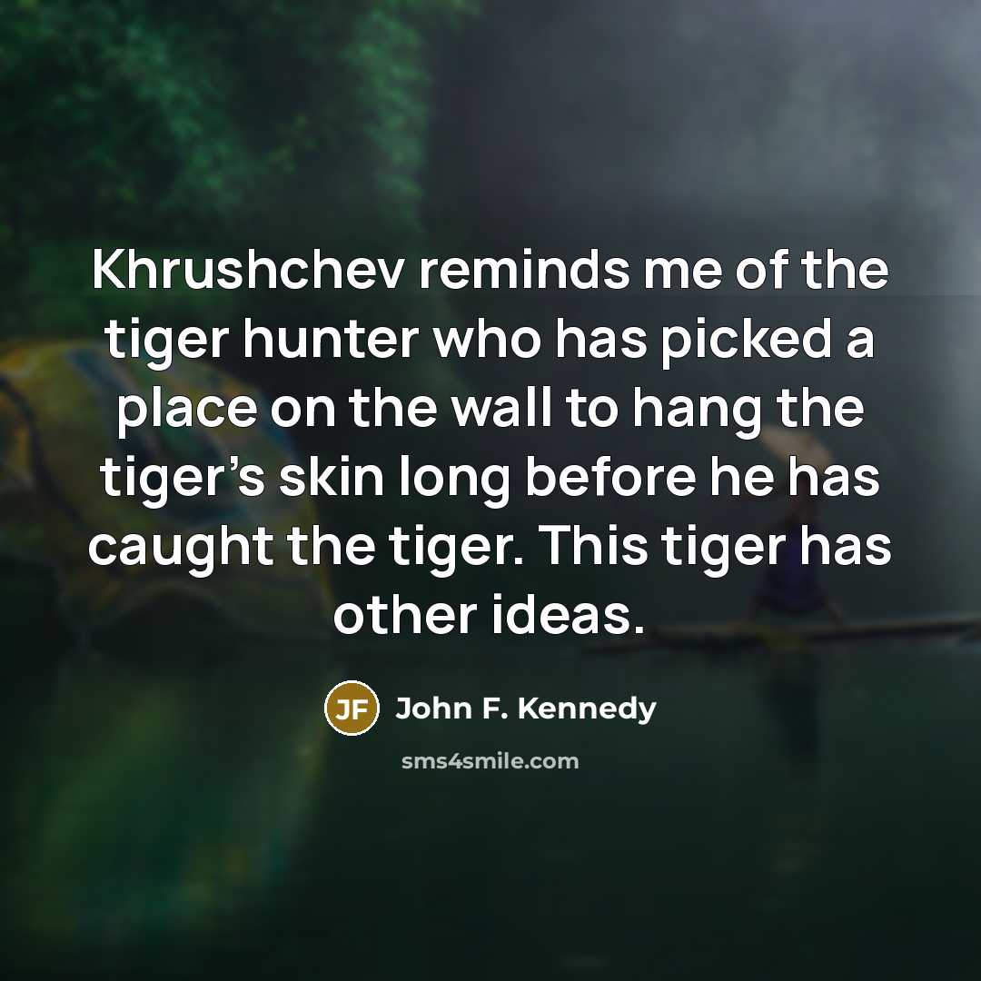 “Khrushchev reminds me of the tiger hunter who has picked…” quote by John F. Kennedy