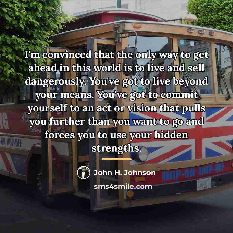 “I'm convinced that the only way to get ahead in…” quote by John H. Johnson