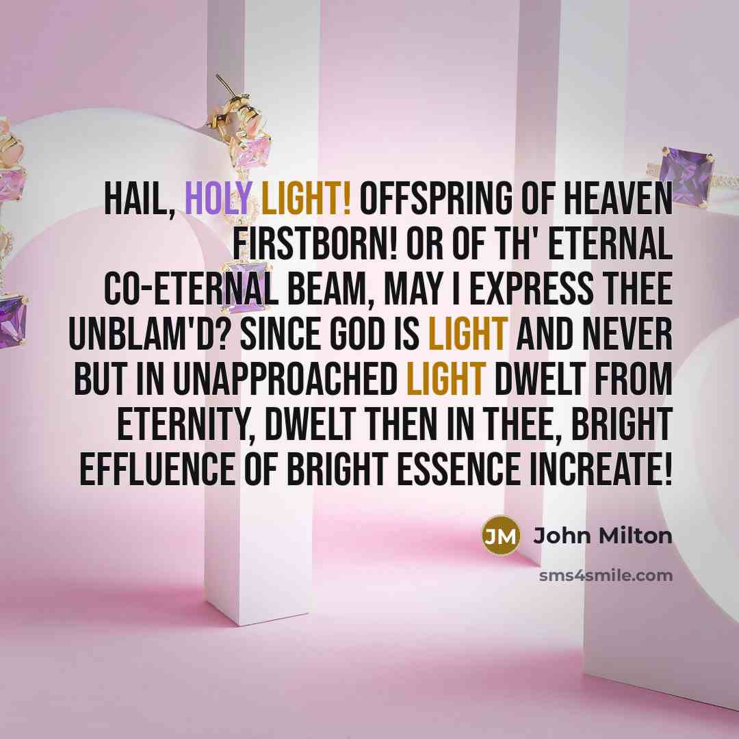“Hail, holy light! offspring of heaven firstborn! Or of th'…” quote by John Milton