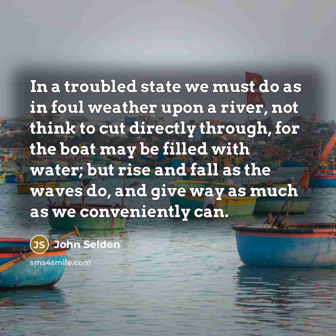 “In a troubled state we must do as in foul…” quote by John Selden