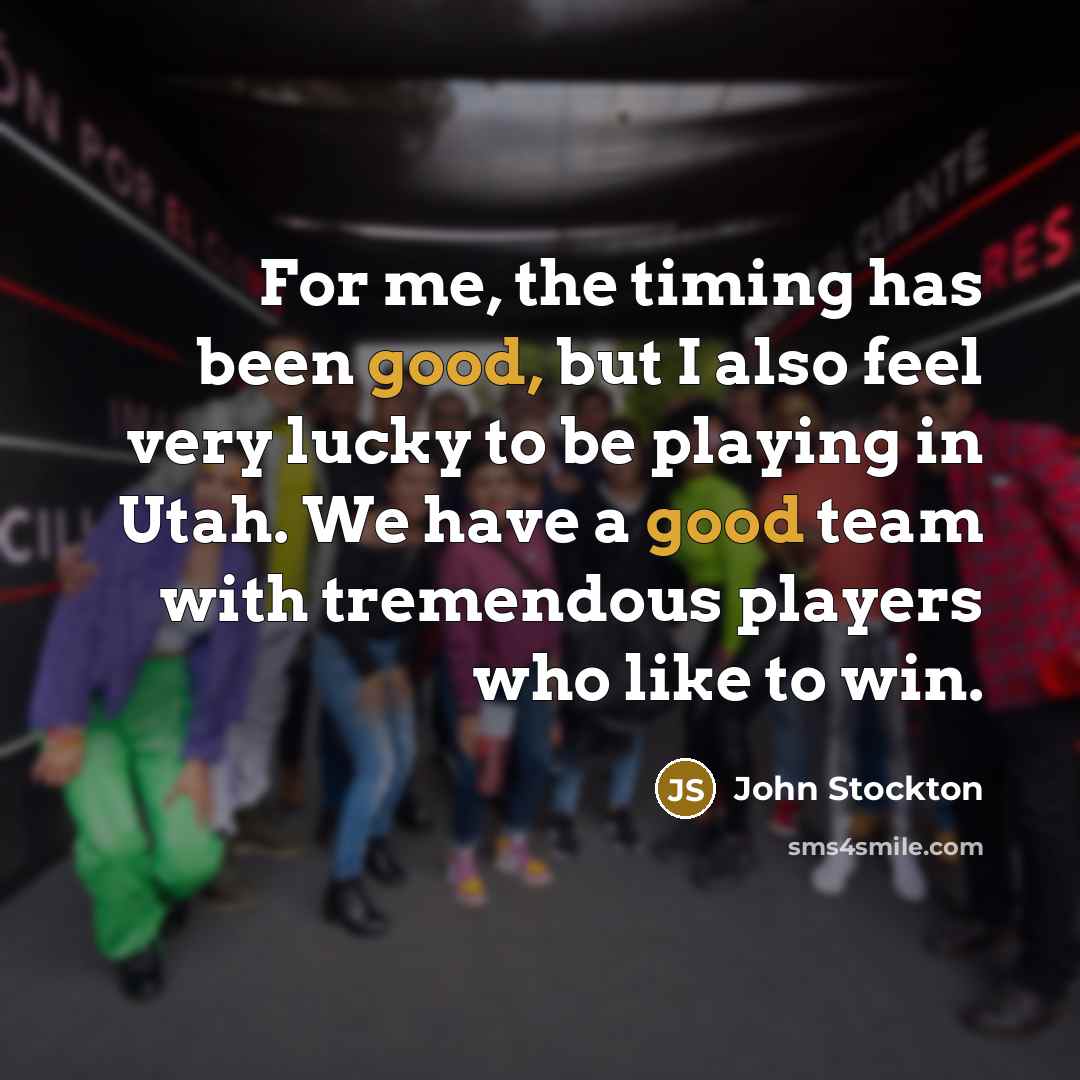 “For me, the timing has been good, but I also…” quote by John Stockton